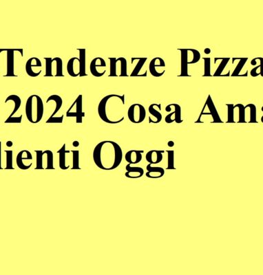 Le Tendenze Pizza del 2024: Cosa Amano i Clienti Oggi