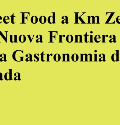 Street Food a Km Zero La Nuova Frontiera della Gastronomia di Strada
