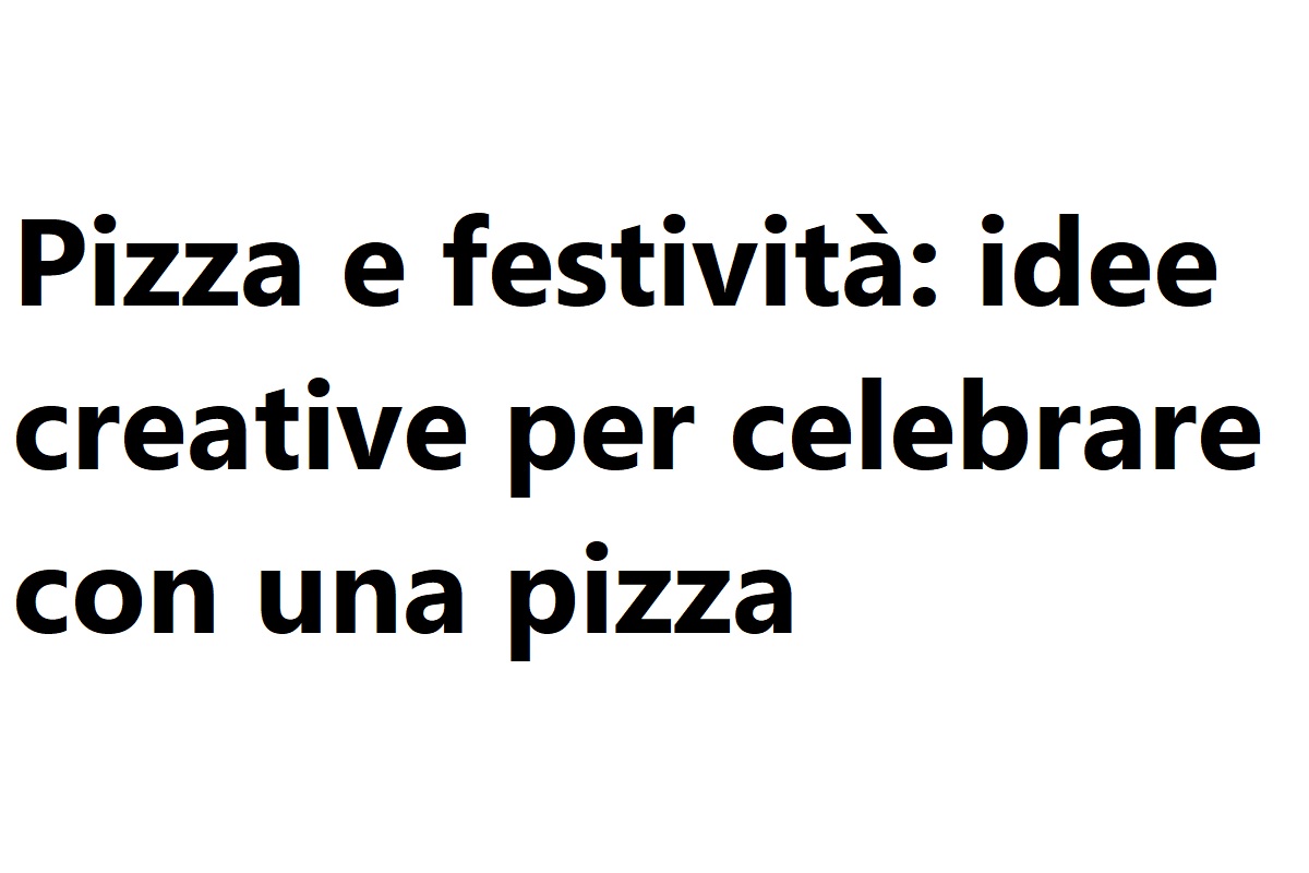 Pizza e festività idee creative per celebrare con una pizza speciale